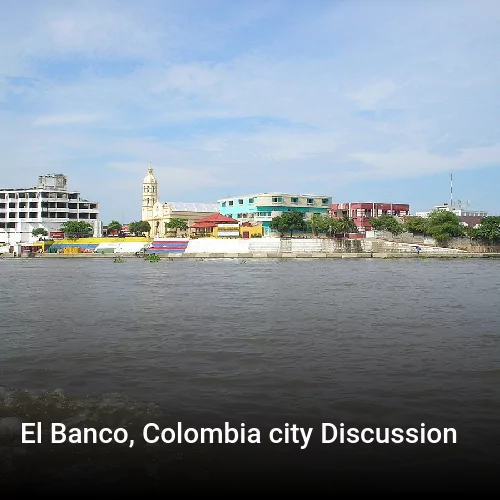 El Banco, Colombia city Discussion