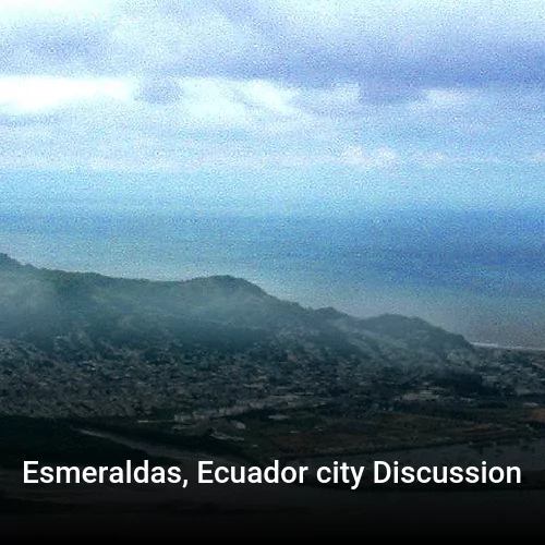 Esmeraldas, Ecuador city Discussion