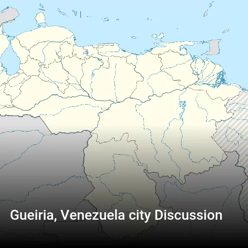 Gueiria, Venezuela city Discussion