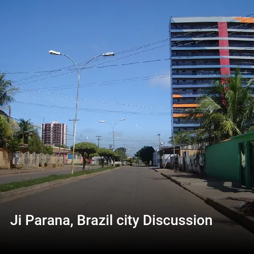 Ji Parana, Brazil city Discussion