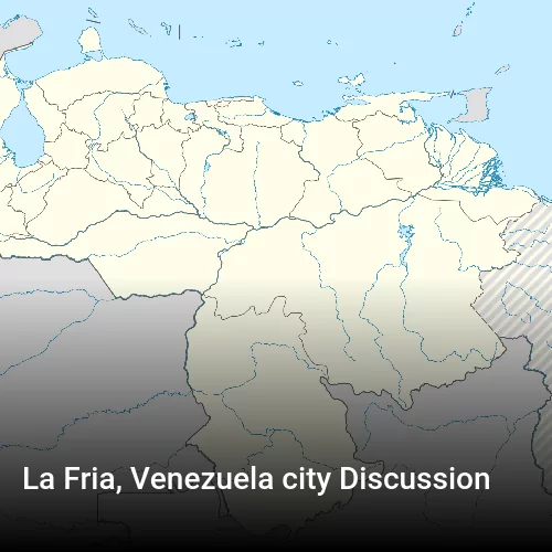 La Fria, Venezuela city Discussion