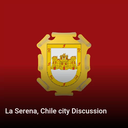 La Serena, Chile city Discussion