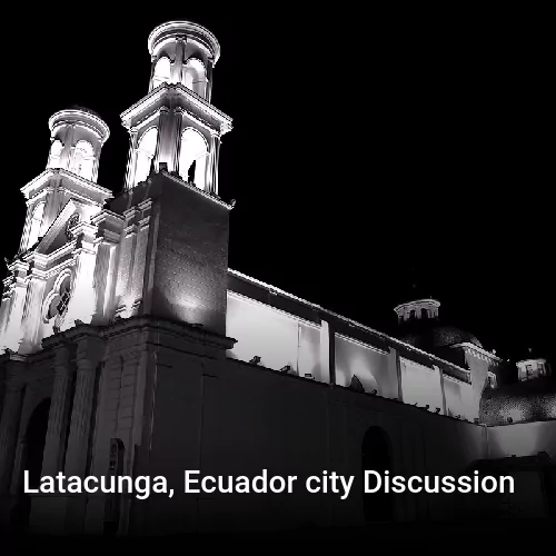 Latacunga, Ecuador city Discussion