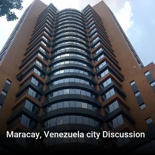 Maracay, Venezuela city Discussion