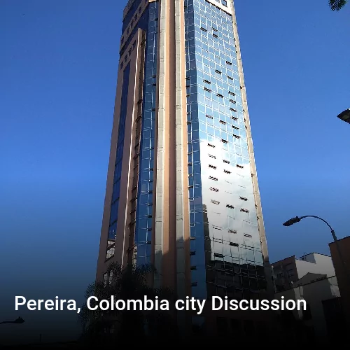 Pereira, Colombia city Discussion