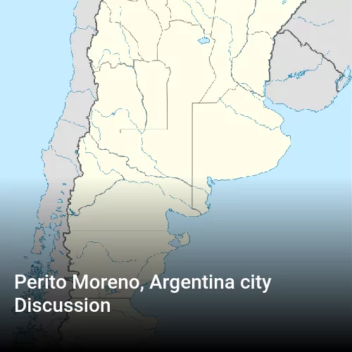 Perito Moreno, Argentina city Discussion