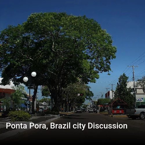 Ponta Pora, Brazil city Discussion