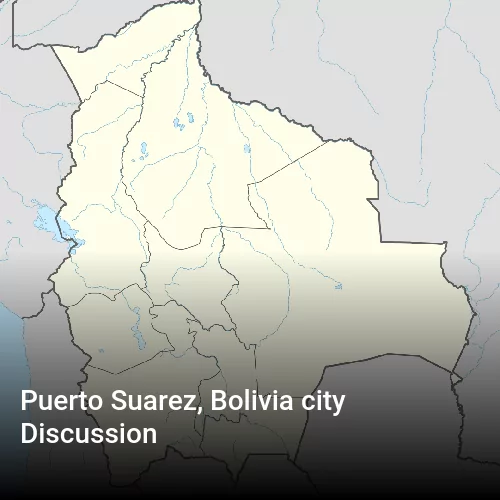 Puerto Suarez, Bolivia city Discussion