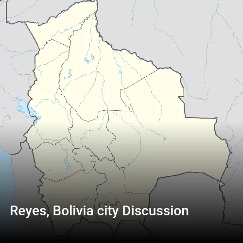 Reyes, Bolivia city Discussion
