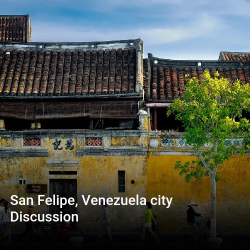 San Felipe, Venezuela city Discussion