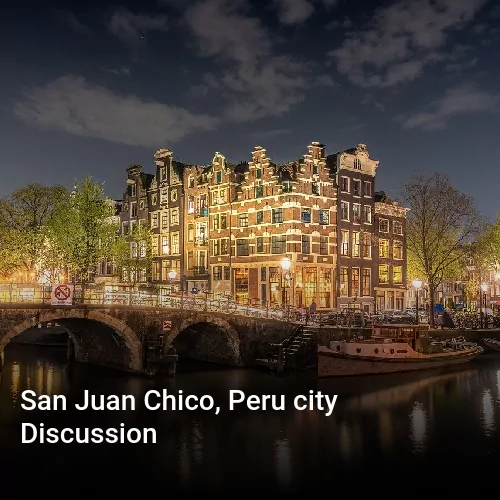 San Juan Chico, Peru city Discussion