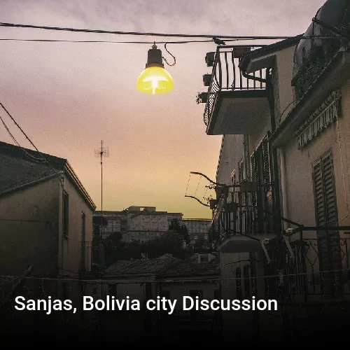 Sanjas, Bolivia city Discussion