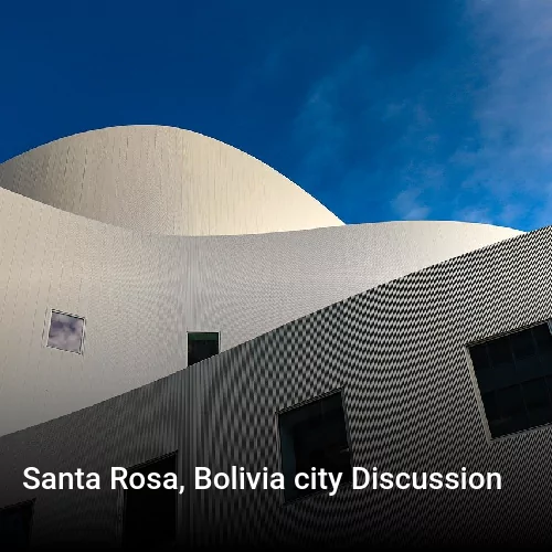 Santa Rosa, Bolivia city Discussion