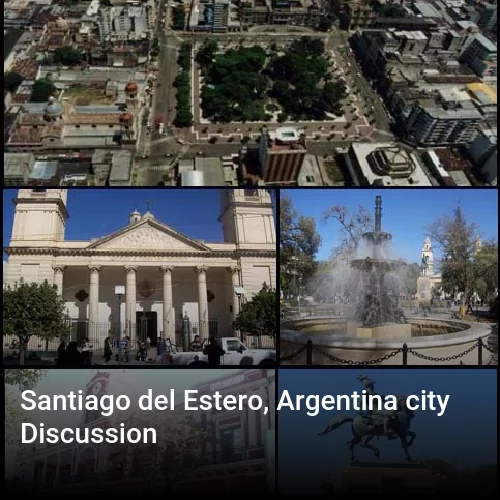 Santiago del Estero, Argentina city Discussion