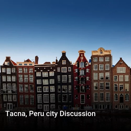 Tacna, Peru city Discussion