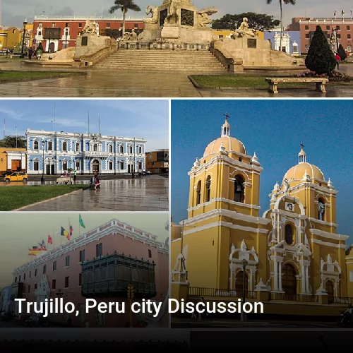 Trujillo, Peru city Discussion