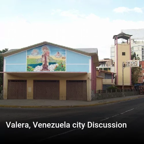 Valera, Venezuela city Discussion