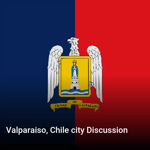 Valparaiso, Chile city Discussion