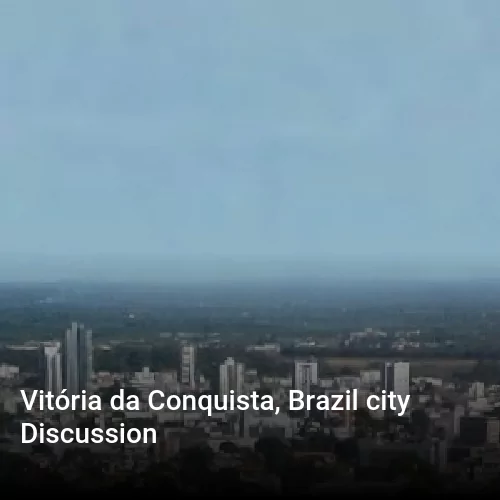Vitória da Conquista, Brazil city Discussion
