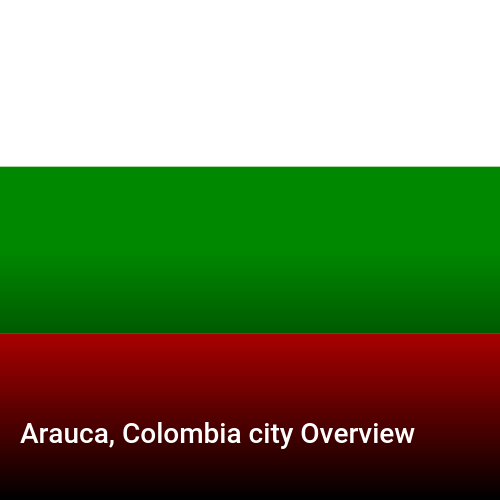 Arauca, Colombia city Overview