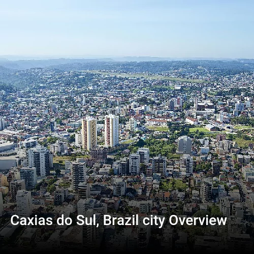 Caxias do Sul, Brazil city Overview