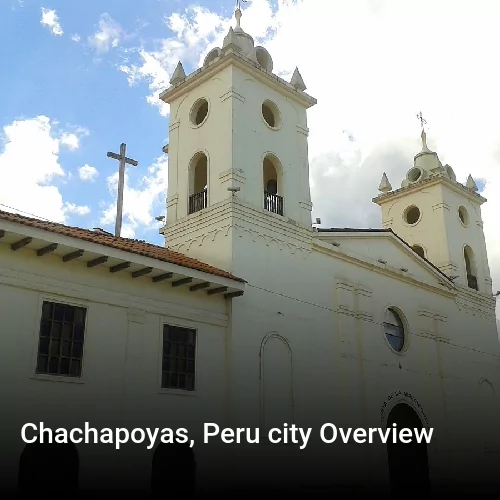Chachapoyas, Peru city Overview