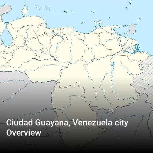Ciudad Guayana, Venezuela city Overview