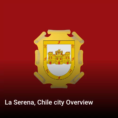 La Serena, Chile city Overview