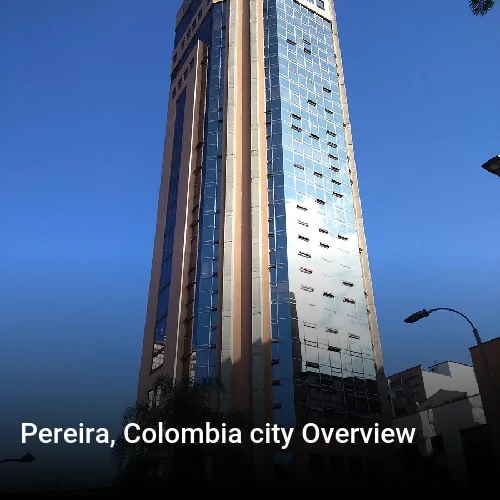 Pereira, Colombia city Overview