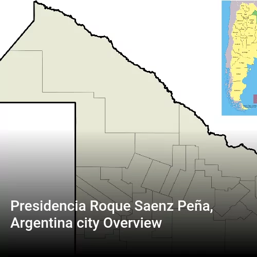 Presidencia Roque Saenz Peña, Argentina city Overview