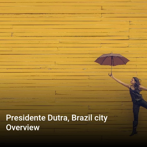 Presidente Dutra, Brazil city Overview