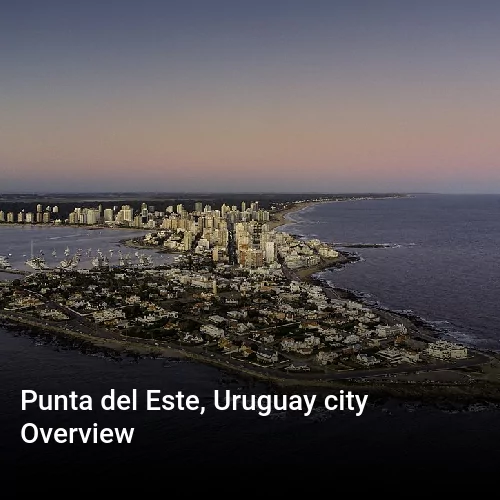 Punta del Este, Uruguay city Overview