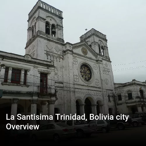 La Santisima Trinidad, Bolivia city Overview